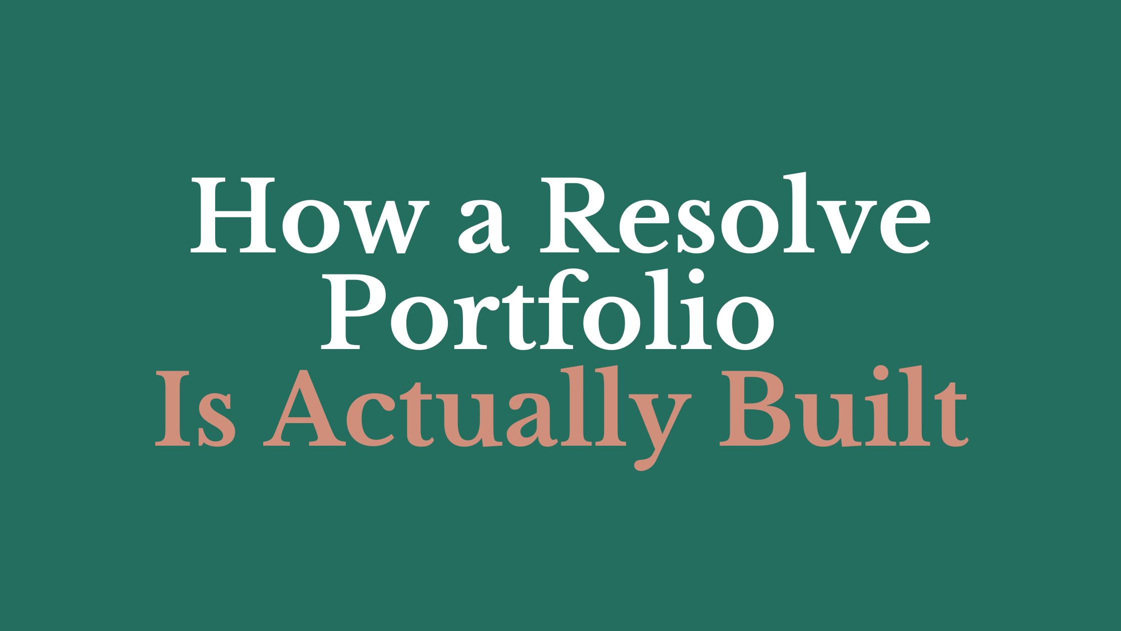 How a Resolve Portfolio Is Actually Built