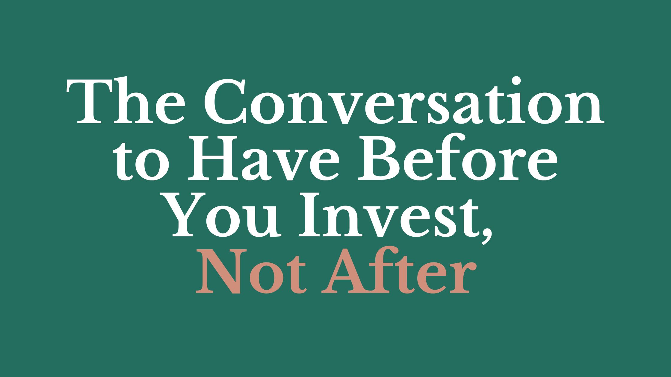 The Conversation to Have Before You Invest, Not After
